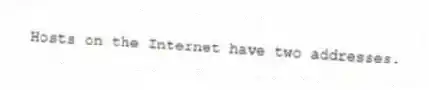Hosts on the Internet have two addresses.