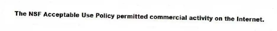 The NSF Acceptable Use Policy permitted commercial activity on the Internet.
