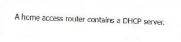 A home access router contains a DHCP server.