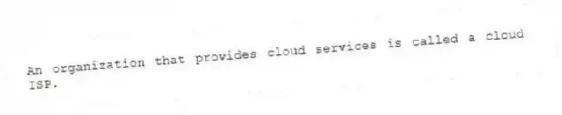 An organization that provides cloud services is called a cloud ISP.