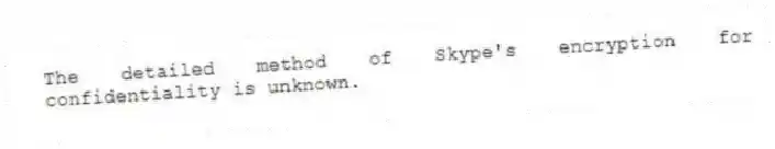 The detailed method of Skype's encryption for confidentiality is unknown.