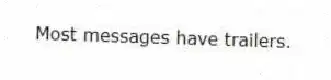 Most messages have trailers.