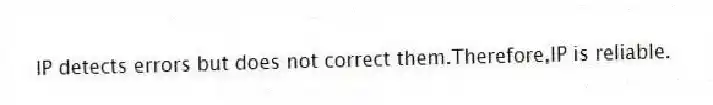 IP detects errors but does not correct them.Therefore,IP is reliable.