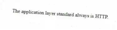 The application layer standard always is HTTP.