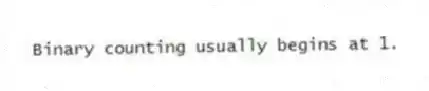 Binary counting usually begins at 1.