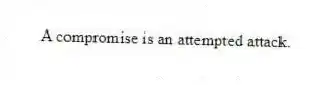 A compromise is an attempted attack.