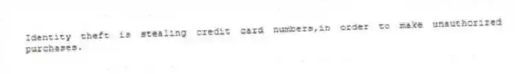 Identity theft is stealing credit card numbers,in order to make unauthorized purchases.