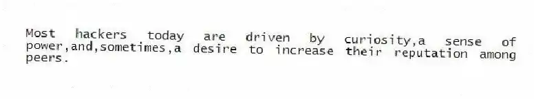 Most hackers today are driven by curiosity,a sense of power,and,sometimes,a desire to increase their reputation among peers.