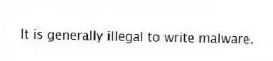 It is generally illegal to write malware.