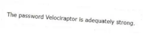 The password Velociraptor is adequately strong.