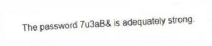The password 7u3aB& is adequately strong.
