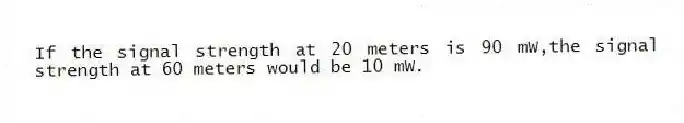 If the signal strength at 20 meters is 90 mW,the signal strength at 60 meters would be 10 mW.