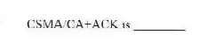 CSMA/CA+ACK is ________.