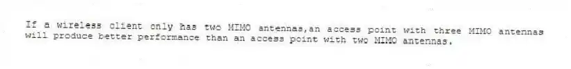 If a wireless client only has two MIMO antennas,an access point with three MIMO antennas will produce better performance than an access point with two MIMO antennas.