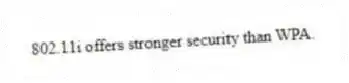 802.11i offers stronger security than WPA.