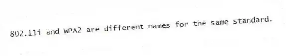 802.11i and WPA2 are different names for the same standard.