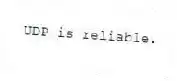 UDP is reliable.