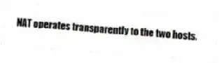 NAT operates transparently to the two hosts.