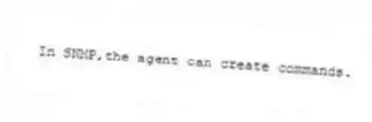 In SNMP,the agent can create commands.