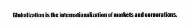 Globalization is the internationalization of markets and corporations.