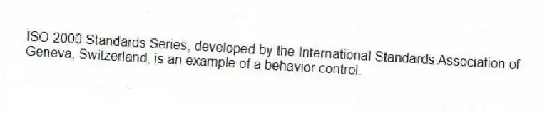 ISO 2000 Standards Series, developed by the International Standards Association of Geneva, Switzerland, is an example of a behavior control.