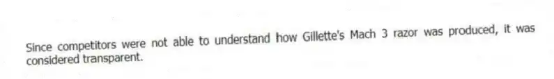 Since competitors were not able to understand how Gillette's Mach 3 razor was produced, it was considered transparent.