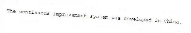 The continuous improvement system was developed in China.