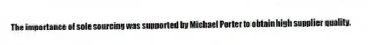 The importance of sole sourcing was supported by Michael Porter to obtain high supplier quality.