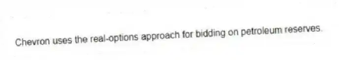Chevron uses the real-options approach for bidding on petroleum reserves.