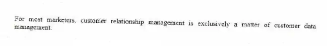 For most marketers, customer relationship management is exclusively a matter of customer data management.