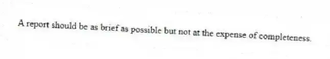 A report should be as brief as possible but not at the expense of completeness.