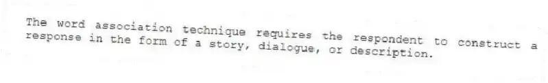 The word association technique requires the respondent to construct a response in the form of a story, dialogue, or description.