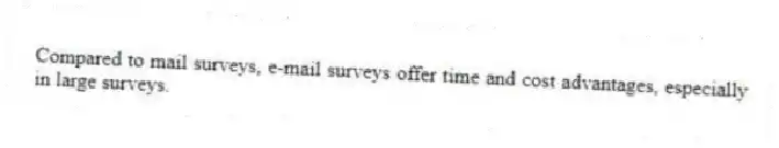 Compared to mail surveys, e-mail surveys offer time and cost advantages, especially in large surveys.