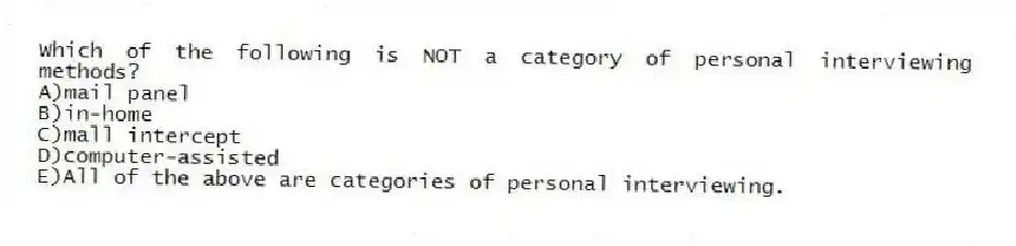 Which of the following is NOT a category of personal interviewing methods?
A)mail panel
B)in-home
C)mall intercept
D)computer-assisted
E)All of the above are categories of personal interviewing.
