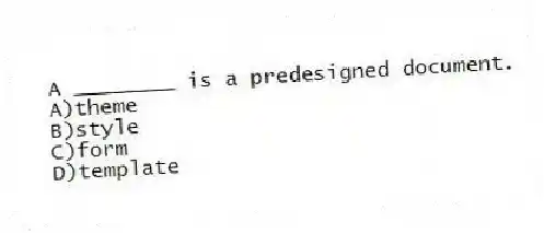 A ________ is a predesigned document.
A)theme
B)style
C)form
D)template