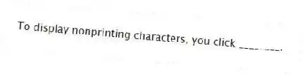 To display nonprinting characters, you click ________.