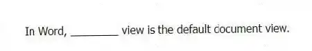 In Word, ________ view is the default document view.