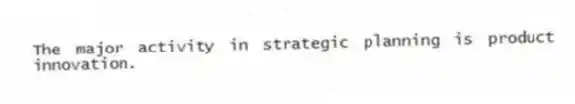 The major activity in strategic planning is product innovation.