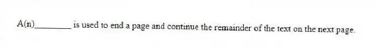 A(n)________ is used to end a page and continue the remainder of the text on the next page.