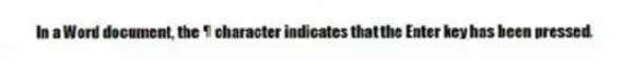In a Word document, the character indicates that the Enter key has been pressed.