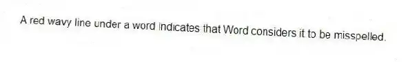 A red wavy line under a word indicates that Word considers it to be misspelled.