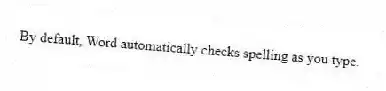 By default, Word automatically checks spelling as you type.