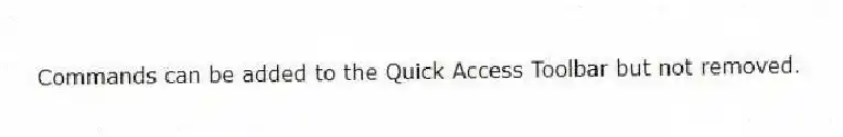 Commands can be added to the Quick Access Toolbar but not removed.