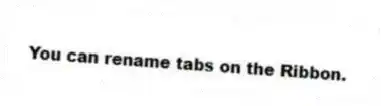 You can rename tabs on the Ribbon.