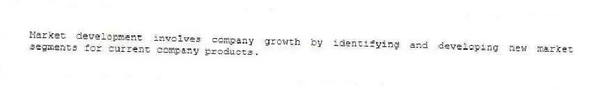Market development involves company growth by identifying and developing new market segments for current company products.