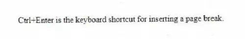 Ctrl+Enter is the keyboard shortcut for inserting a page break.