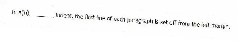 In a(n)________ indent, the first line of each paragraph is set off from the left margin.