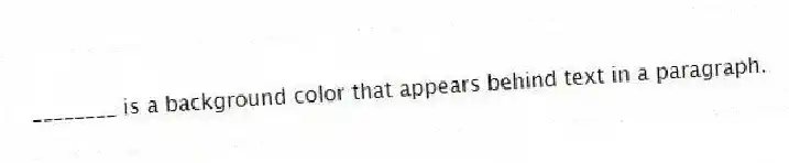 ________ is a background color that appears behind text in a paragraph.