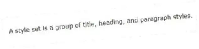 A style set is a group of title, heading, and paragraph styles.