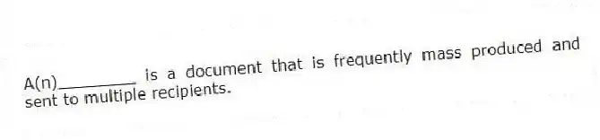 A(n)________ is a document that is frequently mass produced and sent to multiple recipients.